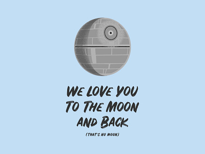 To the Moon and Back (That's No Moon) adam grason death star deathstar gouache gouache shader brushes moon shader star wars star wars baby starwars starwarsbaby vector vector illustration