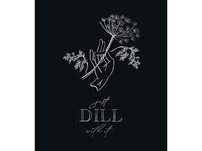 Just dill with it blackandwhite digital illustration flat iconography illustration nature procreate typogaphy