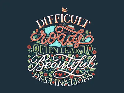 Difficult roads often lead to beautiful destinations. beautiful believe color colorful destination difficult hand drawn handlettering inspirational inspirational quote inspire lead lettering message often positive quote roads