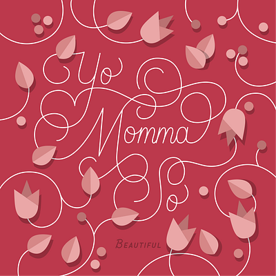 Yo momma so BEAUTIFUL beautiful card compliment daughter drawing flower flower illustration greeting card handlettering illustration lettering message mom momma mother mothers day mum pretty quote typography