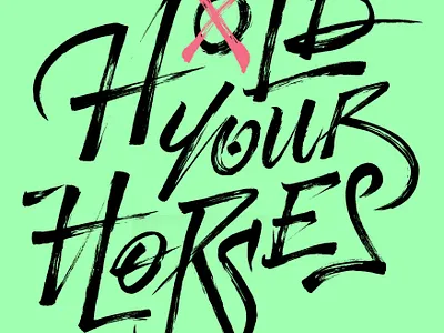 HOLD YOUR HORSES art brush brush lettering calligraphy design graphicdesign handmade illustration ink lettering