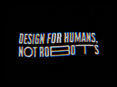 Design for humans, not robots. accessibility glitch rgb typography vhs