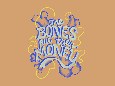 The Bones Are Their Money bones custom type hand drawn hand lettering netflix quote typography typography art