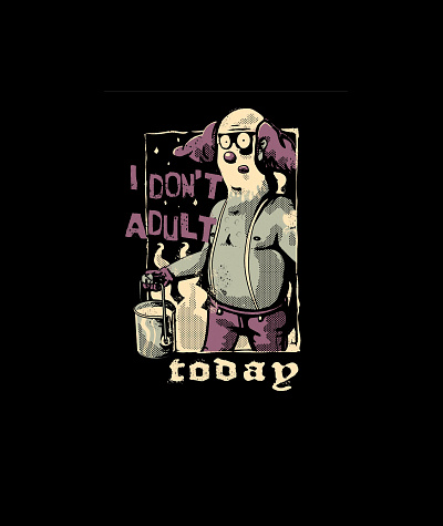 I don't adult today clown drawing funny grunge hipster humour illustration man modern retro tshirt design