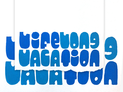 Lifelong Vacation acrylic paint blue design freehand hand drawn hand lettering handlettering illustration jeff dutton letter design lettering mike hanford paint slophead the birthday boys the sloppy boys tim kalpakis type design typography ucb