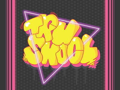 Tru Skool Part 2 colors design graffiti graffiti art graffiti digital graphic design illustrator neon neon light photoshop typography vector