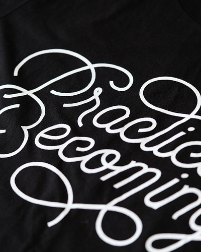 Practice Becoming becoming graphicdesign handlettering limited limited edition practice script tshirt tshirtdesign typogaphy unisex
