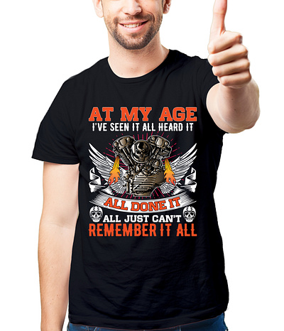 At my age i've seen it all heard T-Shirt biker motorbike