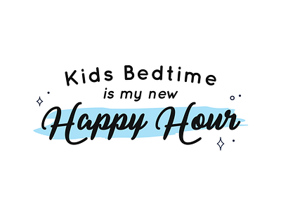 Kids Bedtime is My New Happy Hour alcohol bedtime happy hour imforreal kids shirt design srsly type typography