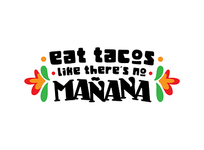 Eat Tacos Like There's No Mañana eat festive manana mañana shirt design tacos type typography