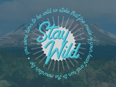 Stay Wild adventure california mount shasta mountain nature nature photography outdoor outdoor badge outdoor logo outdoors outdoorsy wild