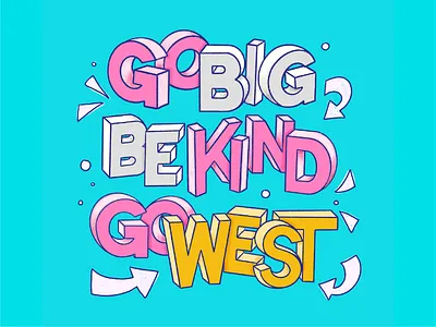 Go Big Be Kind Go West - Nina West quote 3d type 3d typography art bright calligraphy design graphic graphic design graphicdesign handlettering illustration lettering playful quote type typography