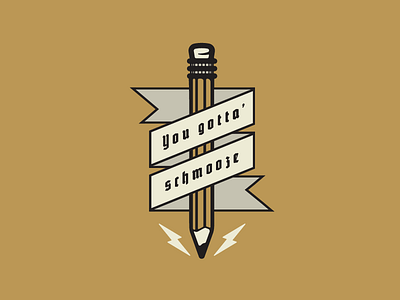 You Gotta' Schmooze banner black letter. lightning pencil wrap