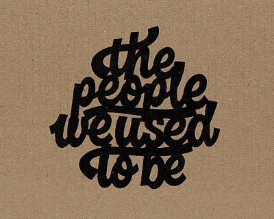 The People We Used To Be cardboard handlettering hashtaglettering kyle scheele lettering process vector viking funeral