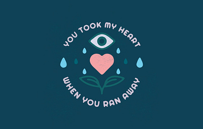 You took my heart when you ran away badge cry design eye graphic design heart illustration illustrator moody patch sad sticker vancouver