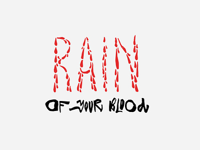 Rain Of Your Blood / free for sale blood calligraphy calligraphy logo free freelance halloween illustration lettering ligature logo print rain rebound tattoo tattoo art type type art typography vector your