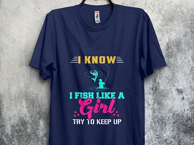 I know fish like a girl design fish fishing fishingtshirt tshirt tshirt design tshirtdesign tshirts type typography