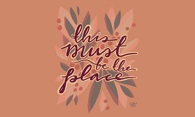 This Must Be The Place botanical design digital illustration floral hand lettering modern calligraphy procreateapp talking heads typography