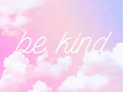 be kind bekind clouds gradient kind pink vibes