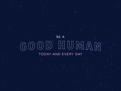 Be a good human, please blue branding brothers design good human kindness day type