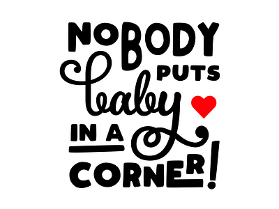 Nobody puts baby in a corner design dirty dancing graphic design graphic design illustrator nobody puts baby in a corner typography