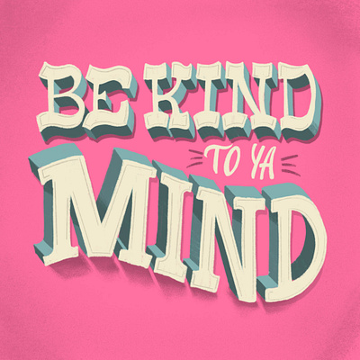 Be Kind To Ya Mind be kind design hand lettering handlettering illustration kindness lettering mentalhealth pink type typography vintage