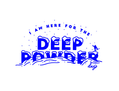 Here for the Deep Powder Days blue mountains pow powder snowboard snowboarding typographic typography typography art typography design