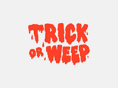 Trick or Weep Lettering, 2019 design drawing halloween hand lettering illustration lettering trick or treat typography