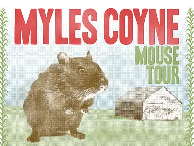 Myles Coyne "Mouse Tour" Poster band barn corn flyer grunge grungy halftone merchandise mouse music musician poster print print design printing printmaking screenprint silkscreen tour flyer tour poster