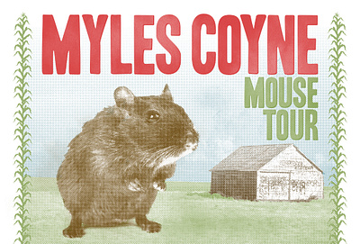 Myles Coyne "Mouse Tour" Poster band barn corn flyer grunge grungy halftone merchandise mouse music musician poster print print design printing printmaking screenprint silkscreen tour flyer tour poster