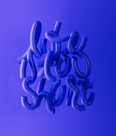 Life is too short 3d 3d lettering 3d type 3d typography cinema 4d design graphic design motion graphics