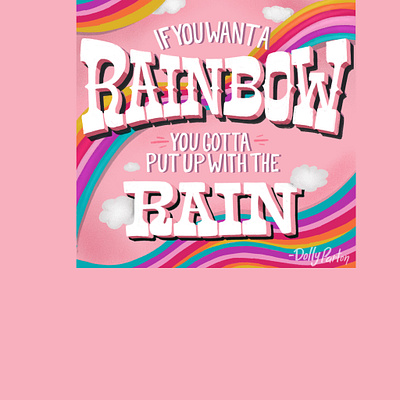 "If you want a rainbow, you gotta put up with the rain" clouds design dolly dolly parton hand lettering illustration lettering optimism pink positive rainbow typography