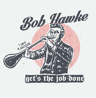 Bob Hawke get's the job done apparel art clasic drawing hipster historical illustration leader political portrait president retro tomie tshirt design vintage
