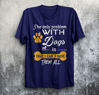 The only problem with Dogs is T-shirt design. aftereffect app design illustration logo t shirt design t shirt illustration t shirt mockup ui vector