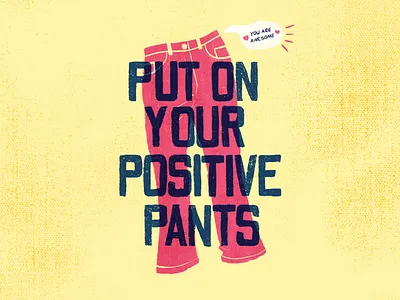 Put On Your Positive Pants cute happy lettered lettering overprint pants pink positive positivity poster saying sayings selfcare selflove sticker yellow