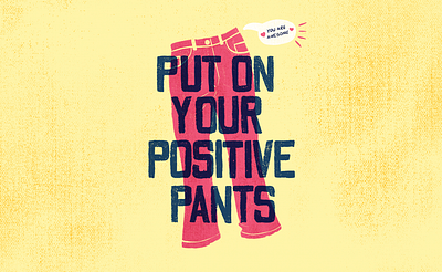 Put On Your Positive Pants cute happy lettered lettering overprint pants pink positive positivity poster saying sayings selfcare selflove sticker yellow