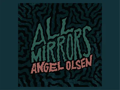 Top 10 Albums of 2019 / 10. All Mirrors - Angel Olsen album art design hand lettering illustration lettering music pattern type typography