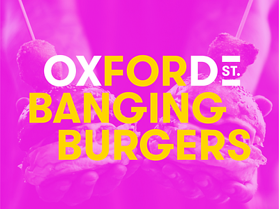 Oxford Street - For Banging Burgers branding branding and identity branding concept branding design identity identity branding identity design messaging typeface typography typography art typography design typography poster