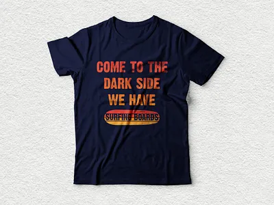 come to the dark side we have surfing boards tshirt design apperal custom design etsy etsy shop funny graphicsdesign holiday illustration march by amazon redbubble shirts summer surfing t shirts tee teepublic teespring typography