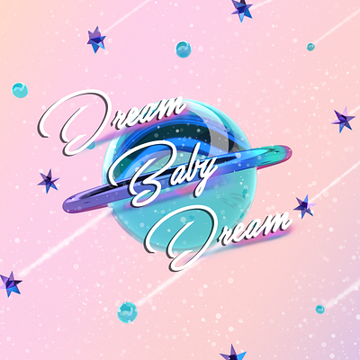 Dream Baby Dream 3d art design graphicdesign illustration typogaphy