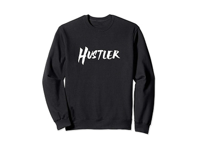 Hustler Sweatshirt apparel black boss business clothing entrepreneur entrepreneurship freelancer hustle hustler independent motivational passionate start up start up startup startups success sweatshirt typogaphy