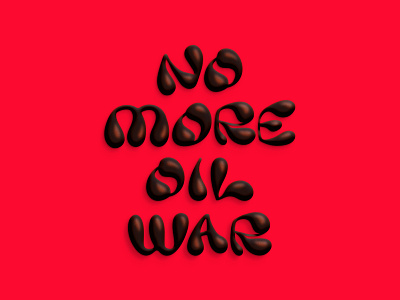 No More Oil War anti war blood fossil fuel imperialism iran iraq kuwait lettering liquid oil photoshop procreate protest saudi arabia typogaphy war