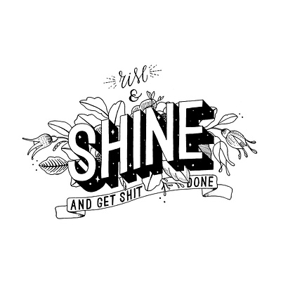 Rise and shine and get shit done hand lettering hand made illustration lettering art rise shine typography