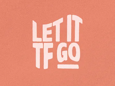 Let It TF Go dribbble eroded flat design grain graphic design illustration illustrator layout let it go new years orange peach photoshop resolution texture type design typography vector warped weekly warm up