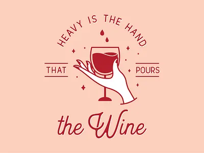 Heavy is the hand that pours the wine. hand illustration tshirt typography wine wine glass