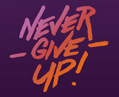 Never Give Up custom lettering gradient hand lettering handlettering handmade photoshop