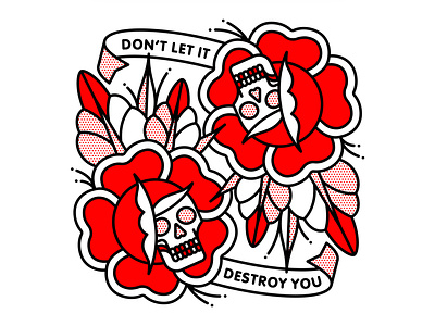 Don't Let It Destroy You destroy flash flower halftone illustration monoline pop art rose skull tattoo