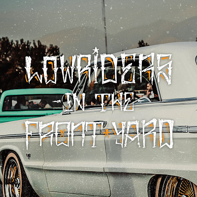 "Lowriders In The Front Yard" Hand Lettering graffiti hand lettering handlettering lettering tattoo typeface typogaphy typography