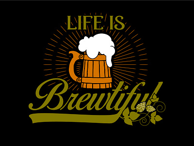 Life is Brewtifull Craft Beer Design craftbeer design drink local illustration illustration design illustration digital ipa beer t shirt design typography vector