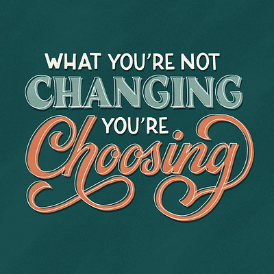 What You're Not Changing, You're Choosing custom illustration custom lettering custom type design hand lettering handlettering illustration lettering type typography